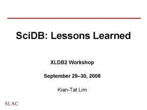 Sci DB Lessons Learned XLDB 2 Workshop September