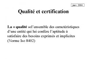 janv 2004 Qualit et certification La qualit lensemble