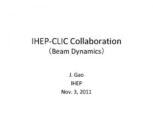 IHEPCLIC Collaboration Beam Dynamics J Gao IHEP Nov