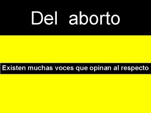 Del aborto Existen muchas voces que opinan al