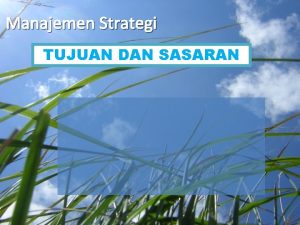 Manajemen Strategi TUJUAN DAN SASARAN Pembahasan Pengertian Perbedaan