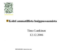 n Kohti ammatillista huippuosaamista Timo Lankinen 12 2006