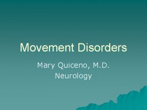 Movement Disorders Mary Quiceno M D Neurology Hypokinetic
