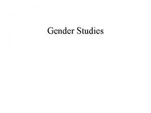 Gender Studies Gender 1 Grammatical term referring to