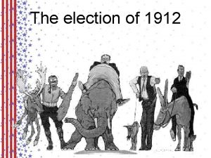 The election of 1912 The Republican Party President