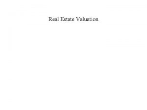 Real Estate Valuation Real Estate Valuation Real Estate