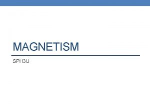 MAGNETISM SPH 3 U Permanent Magnets A permanent