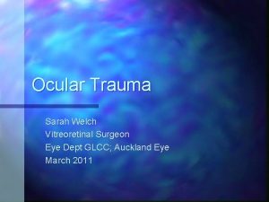 Ocular Trauma Sarah Welch Vitreoretinal Surgeon Eye Dept