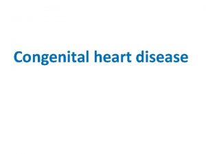 Congenital heart disease A congenital heart malformation occurs