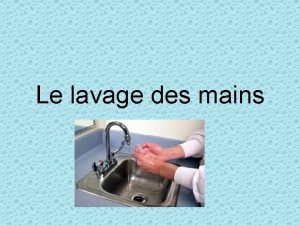 Le lavage des mains Sommaire Historique Pourquoi se