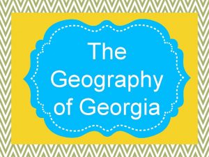 The Geography of Georgia Georgias Five Geographical Regions