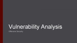 Vulnerability Analysis Offensive Security Vulnerability Analysis Finding the