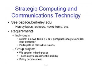 Strategic Computing and Communications Technolgy See bspace berkeley