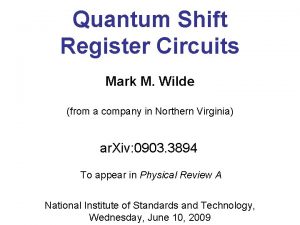 Quantum Shift Register Circuits Mark M Wilde from