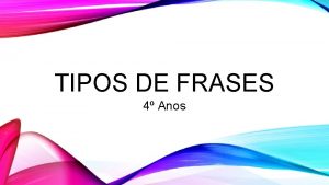 TIPOS DE FRASES 4 Anos TIPOS DE FRASES