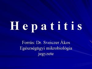 Hepatitis Forrs Dr Sveiczer kos Egszsggyi mikrobiolgia jegyzete