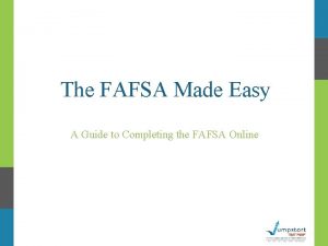 The FAFSA Made Easy A Guide to Completing