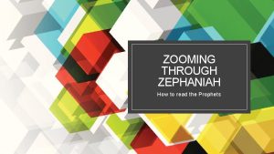 ZOOMING THROUGH ZEPHANIAH How to read the Prophets