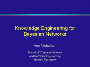 Knowledge Engineering for Bayesian Networks Ann Nicholson School