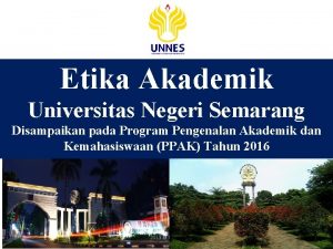 Etika Akademik Universitas Negeri Semarang Disampaikan pada Program
