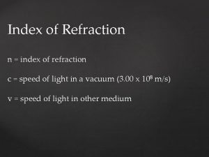 Index of Refraction n index of refraction c
