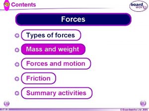 Contents Forces Types of forces Mass and weight