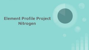 Element Profile Project Nitrogen The Element Atomic Number