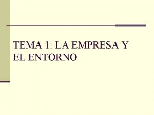 TEMA 1 LA EMPRESA Y EL ENTORNO OBJETIVOS