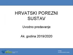 HRVATSKI POREZNI SUSTAV Uvodno predavanje Ak godina 20192020
