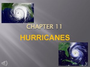 CHAPTER 11 HURRICANES ANATOMY OF A HURRICANE Hurricane