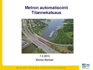 Metron automatisointi Tilannekatsaus 7 3 2013 Kimmo Reiman