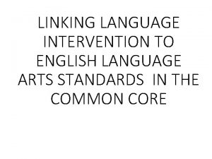 LINKING LANGUAGE INTERVENTION TO ENGLISH LANGUAGE ARTS STANDARDS