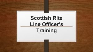 Scottish Rite Line Officers Training Getting to Know