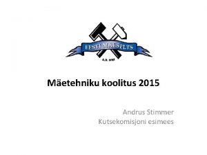 Metehniku koolitus 2015 Andrus Stimmer Kutsekomisjoni esimees Aastast