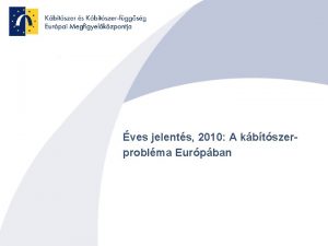 ves jelents 2010 A kbtszerproblma Eurpban A Kbtszer