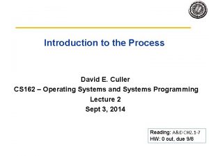 Introduction to the Process David E Culler CS