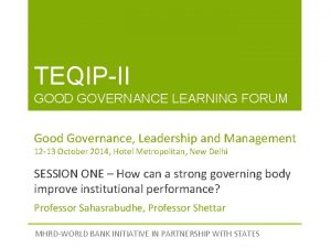 TEQIPII GOOD GOVERNANCE LEARNING FORUM Good Governance Leadership