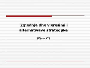 Zgjedhja dhe vleresimi i alternativave strategjike Pjesa VI