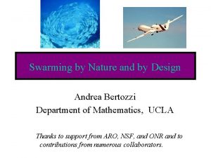 Swarming by Nature and by Design Andrea Bertozzi