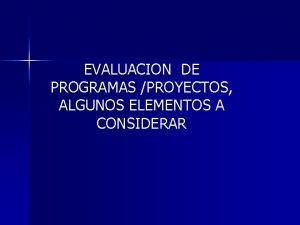 EVALUACION DE PROGRAMAS PROYECTOS ALGUNOS ELEMENTOS A CONSIDERAR