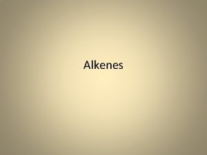Alkenes Introduction Alkenes are unsaturated hydrocarbons that contain