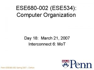 ESE 680 002 ESE 534 Computer Organization Day