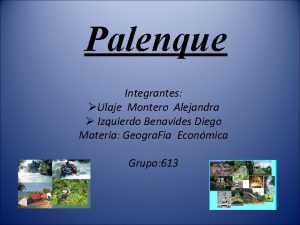 Palenque Integrantes Ulaje Montero Alejandra Izquierdo Benavides Diego