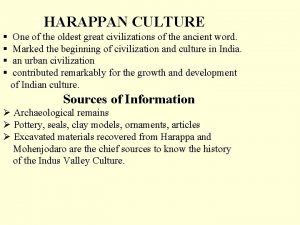 HARAPPAN CULTURE One of the oldest great civilizations