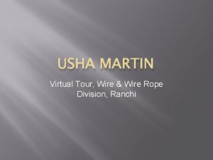 USHA MARTIN Virtual Tour Wire Wire Rope Division