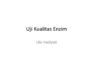 Uji Kualitas Enzim Lilis Hadiyati Tujuan 1 Mahasiswa