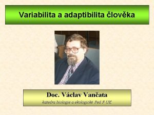 Variabilita a adaptibilita lovka Doc Vclav Vanata Doc