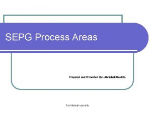 SEPG Process Areas Prepared and Presented By Abhishek