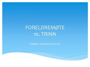 FORELDREMTE 10 TRINN Rdgiver Marianne Stray Aas Rdgiveren