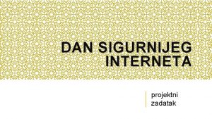 DAN SIGURNIJEG INTERNETA projektni zadatak DAN SIGURNIJEG INTERNETA